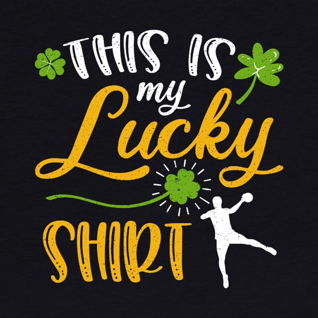 Handball This is My Lucky Shirt St Patrick's Day by maximel19722